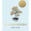 Be More Bonsai by Mark Akins